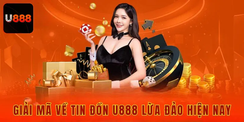Giải mã về tin đồn U888 lừa đảo hiện nay