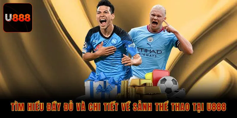 Tìm hiểu đầy đủ và chi tiết về sảnh thể thao tại U888