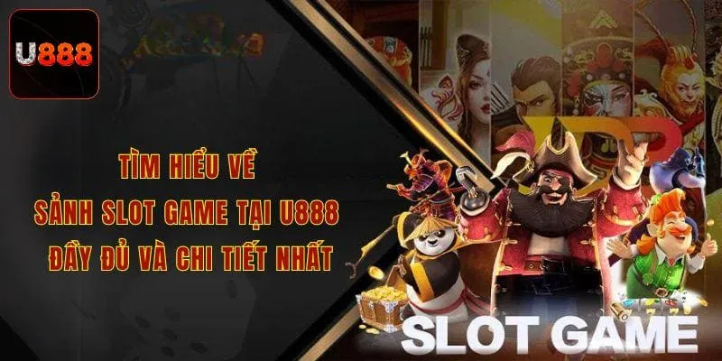 Tìm hiểu về sảnh slot game tại U888 đầy đủ và chi tiết nhất